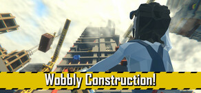 Wobbly Construction!