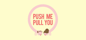 Push Me Pull You